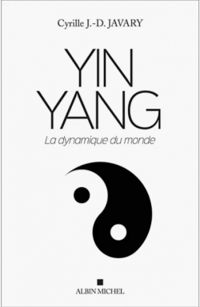 Couverture du livre Yin Yang : La dynamique du monde - Cyrille Javary - Cyrille J D Javary