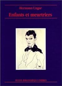 Hermann Ungar - Enfants et meurtriers