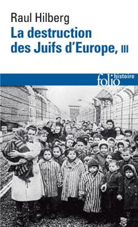 Raul Hilberg - La destruction des Juifs d'Europe