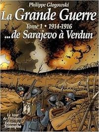 Couverture du livre 1914-1916 ...de Sarajevo à Verdun - Philippe Glogowski