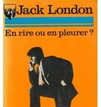 Jack London - En rire ou en pleurer ?