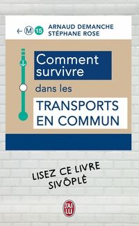 Arnaud Demanche - Stephane Rose - Comment survivre dans les transports en commun