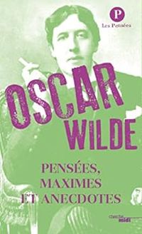 Oscar Wilde - Pensées, maximes et anecdotes