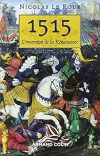 Couverture du livre 1515. L'invention de la Renaissance - Nicolas Le Roux