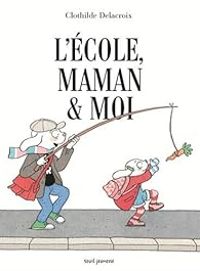 Couverture du livre L'école, maman & moi - Clothilde Delacroix