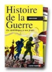 John Keegan - Histoire de la guerre du néolithique à la guerre du Golfe