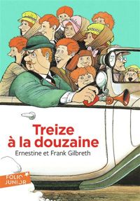 Couverture du livre TREIZE A LA DOUZAINE - Ernestine Gilbreth Carey - Frank Bunker Gilbreth Jr