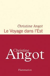 Christine Angot - Le voyage dans l'Est