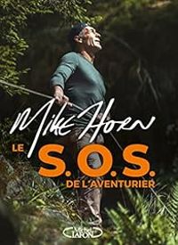 Couverture du livre Le S.O.S. de l'aventurier - Mike Horn