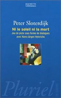 Couverture du livre Ni le soleil, ni la mort  - Peter Sloterdijk - Hans Jurgen Heinrichs