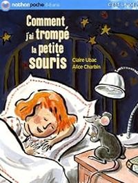 Claire Ubac - Comment j'ai trompé la petite souris