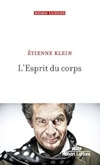 Tienne Klein - L'esprit du corps