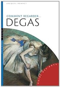 Jacques Bonnet - Comment regarder Degas