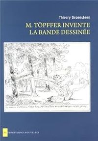 Thierry Groensteen - M.Töpffer invente la bande dessinée