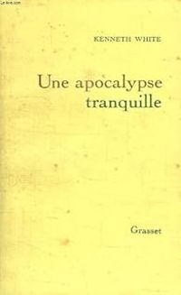 Kenneth White - Une apocalypse tranquille