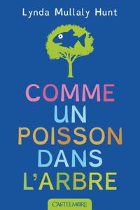 Couverture du livre Comme un poisson dans l'arbre - Lynda Mullaly Hunt