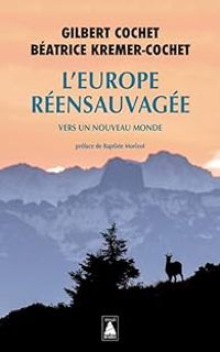 Couverture du livre L'Europe ré-ensauvagée - Gilbert Cochet - Beatrice Kremer Cochet