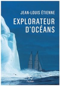 Couverture du livre Explorateur d'océans - Jean Louis Etienne