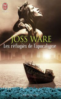 Joss Ware - Les réfugiés de l'Apocalypse