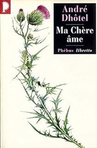 Couverture du livre Ma chère âme - Andre Dhotel