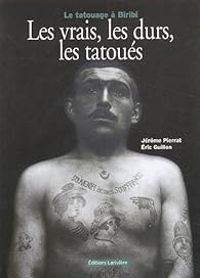 Jerome Pierrat - Eric Guillon - Les vrais, les durs, les tatoués 