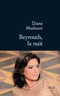 Diane Mazloum - Beyrouth, la nuit