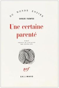 Carlos Fuentes - Une certaine parenté