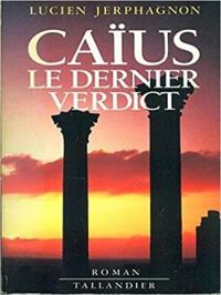 Couverture du livre Caius: Le dernier verdict - Lucien Jerphagnon