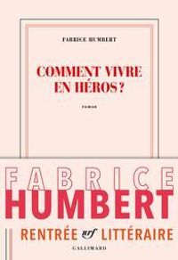 Couverture du livre Comment vivre en héros ? - Fabrice Humbert