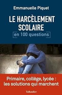 Couverture du livre Le harcèlement scolaire en 100 questions - Emmanuelle Piquet