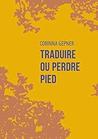 Couverture du livre Traduire ou perdre pied - Corinna Gepner