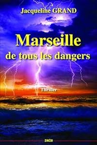 Jacqueline Grand - Marseille de tous les dangers