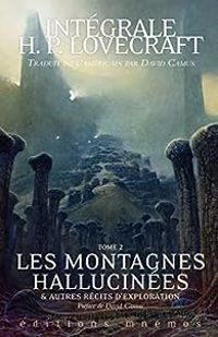 David Camus - Howard Phillips Lovecraft - Les montagnes hallucinées et autres récits d'exploration