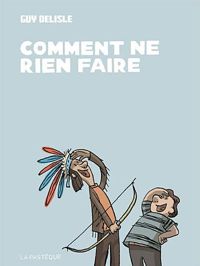 Couverture du livre Comment ne rien faire - Guy Delisle