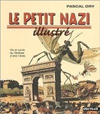 Pascal Ory - Le petit nazi illustré. Vie et survie du Téméraire (1943