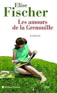 Couverture du livre Les amours de la Grenouille - Lise Fischer