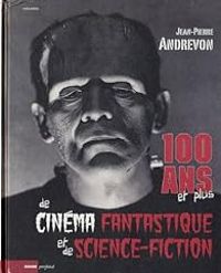 Jean Pierre Andrevon - 100 ans et plus de cinéma fantastique et de science