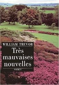 William Trevor - Très mauvaises nouvelles