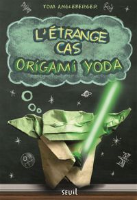 Tom Angleberger - L'étrange cas origami Yoda