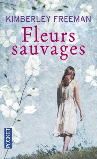 Kimberley Freeman - Fleurs sauvages