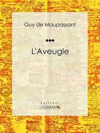 Guy De Maupassant - L'Aveugle