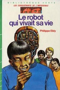 Philippe Ebly - Le robot qui vivait sa vie