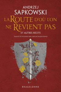 Couverture du livre La route d'où l'on ne revient pas et autres récits - Andrzej Sapkowski