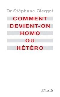 Stephane Clerget - Comment devient-on homo ou hétéro ?