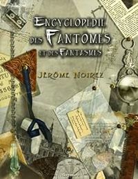 Jérôme Noirez - Encyclopédie des fantômes et des fantasmes