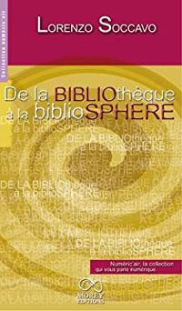 Lorenzo Soccavo - De la bibliothèque à la bibliosphère (Comprendre le livre numérique)
