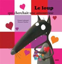 Couverture du livre Le Loup qui cherchait une amoureuse  - Orianne Lallemand - Eleonore Thuillier