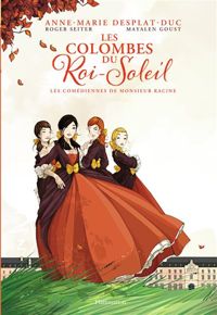 Anne-marie Desplat-duc - Mayalen Goust(Illustrations) - Roger Seiter(Scenario) - Les comédiennes de monsieur Racine