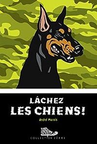 Andre Marois - Lâchez les chiens !