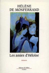 Couverture du livre Les Amies d'Héloïse - Helene De Monferrand